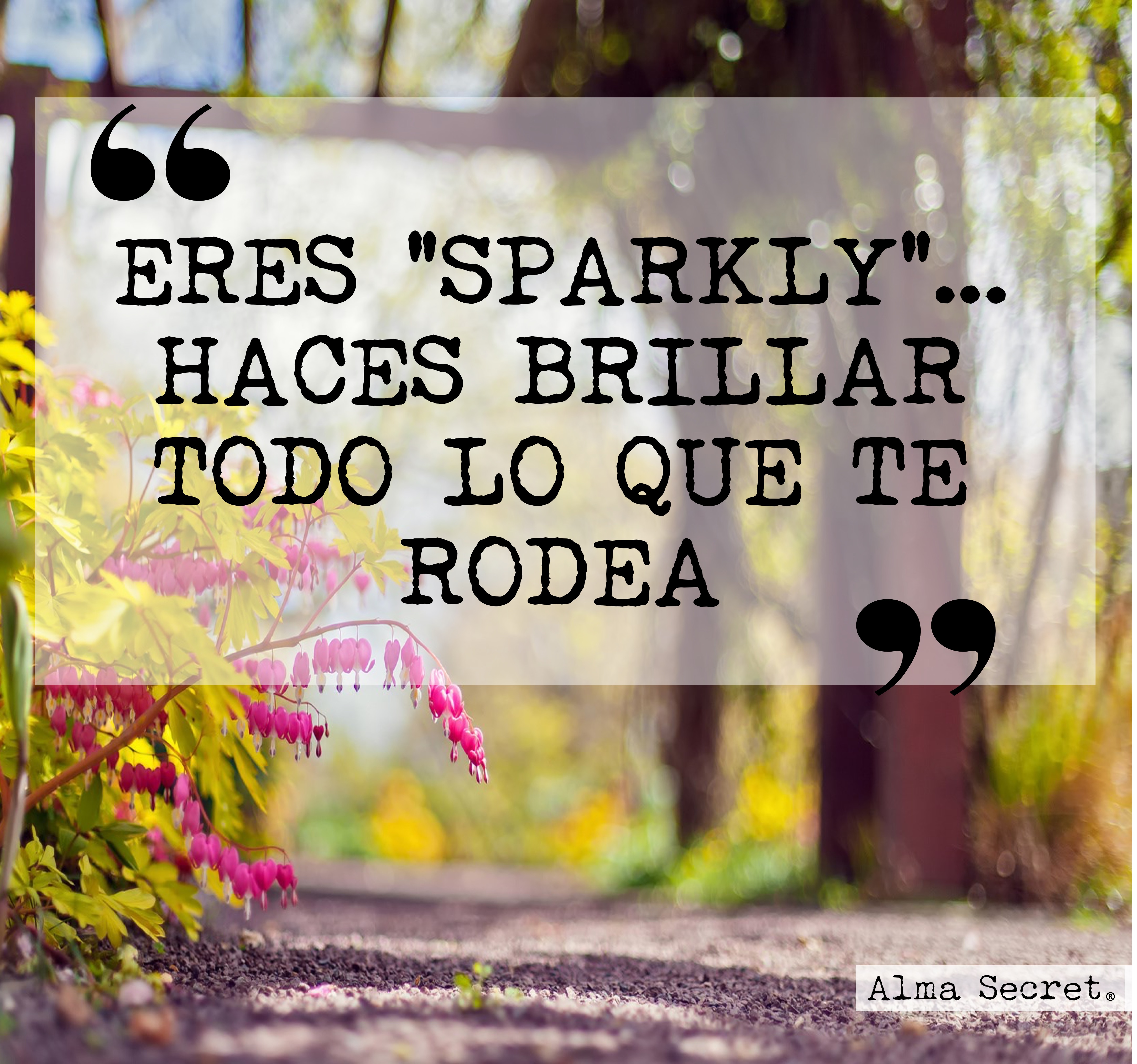 Eres sparkly... haces brillar todo lo que te rodea frases para compartir. frases famosas. frases celebres. frases para compartir. frases inspiradoras. cosmética natural