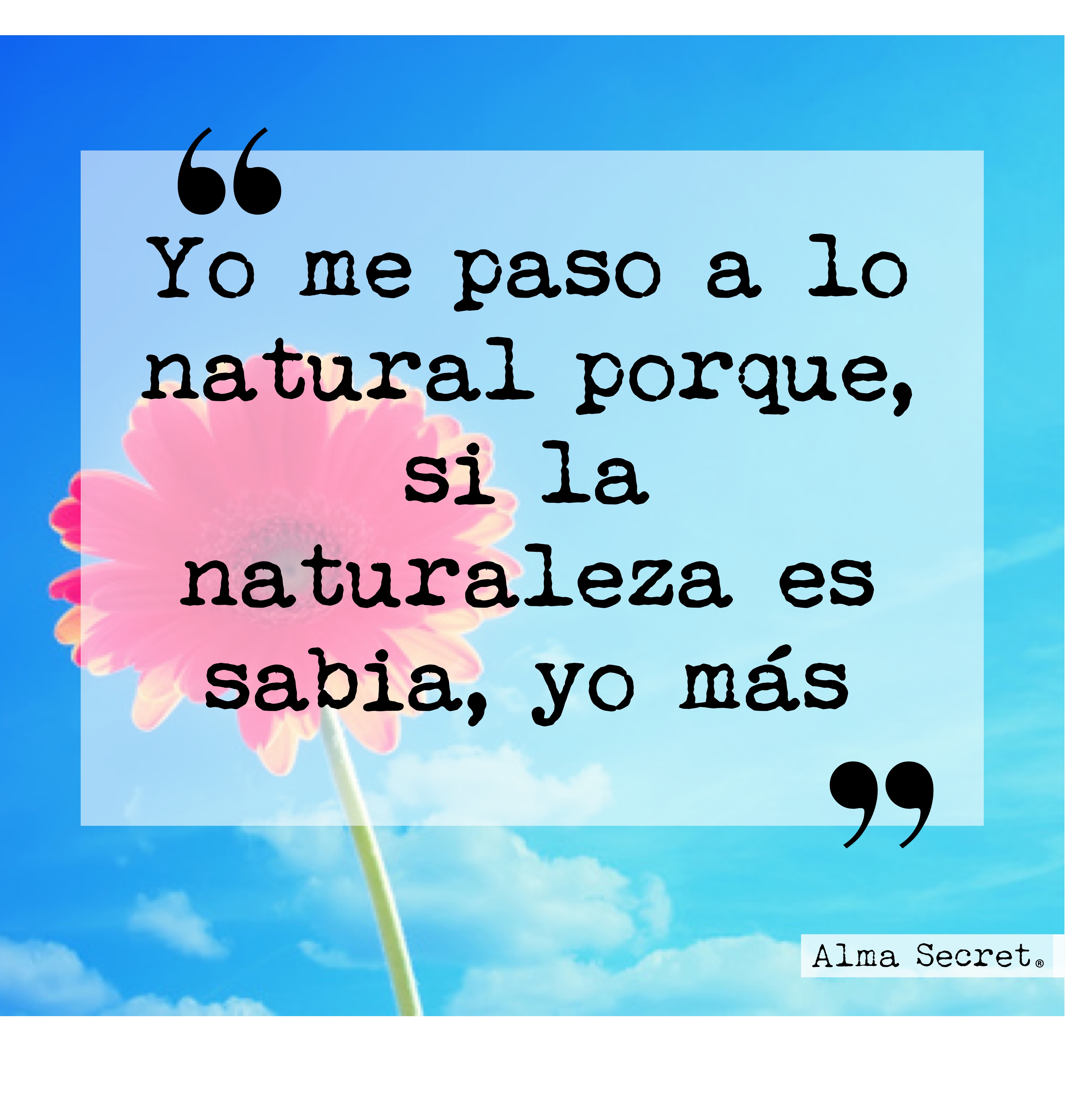 yo me paso a lo natural. cosmetica natural. frases para compartir. frases celebres. frases bonitas.